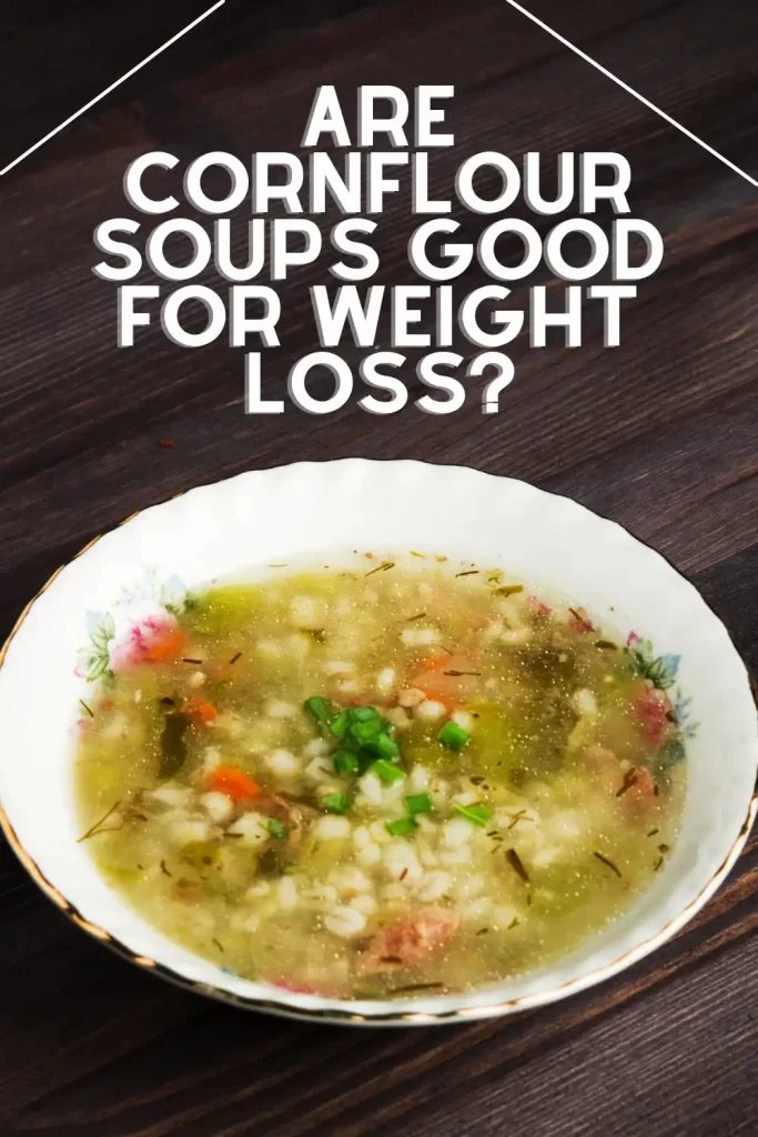 Are corn flour soups good for weight loss