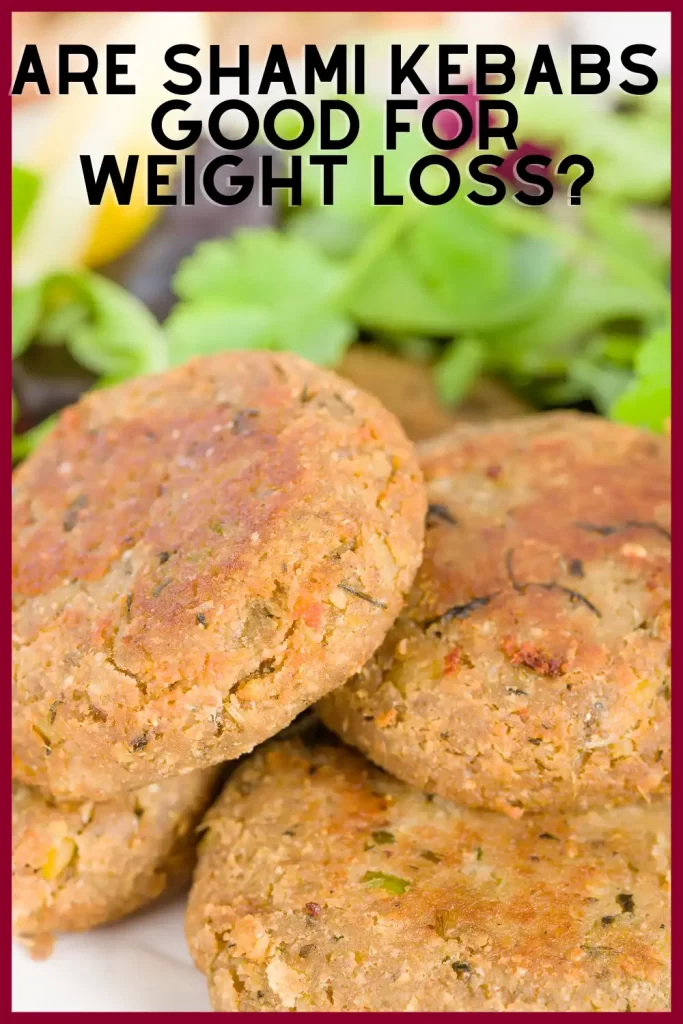 Are shami kebabs good for weight loss?